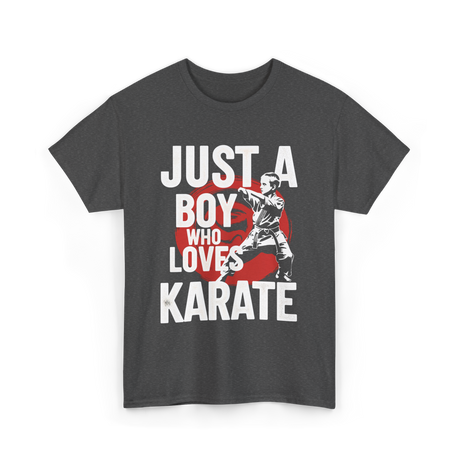 Just A Boy Who Loves Karate Martial Arts T-Shirt - Dark Heather