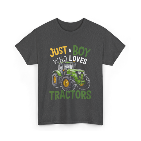 Just A Boy Who Loves Tractors Tractor T-Shirt - Dark Heather