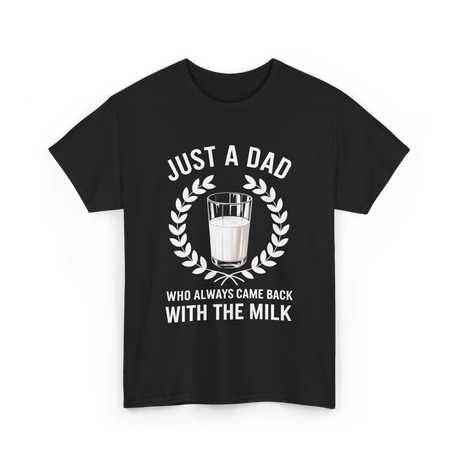 Just A Dad Milk Fathers Day T-Shirt - Black