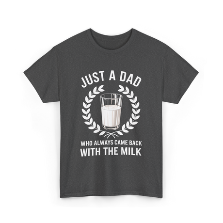 Just A Dad Milk Fathers Day T-Shirt - Dark Heather