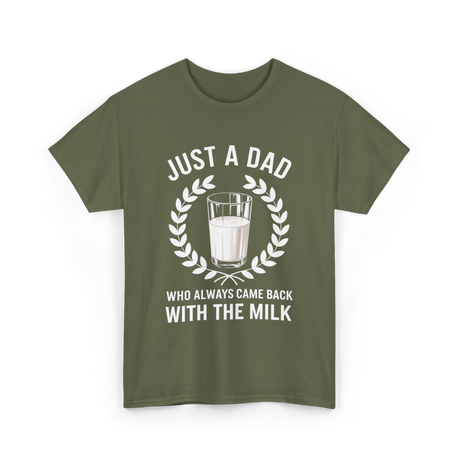 Just A Dad Milk Fathers Day T-Shirt - Military Green