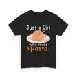 Just a Girl Pasta Italian Food T-Shirt - Black