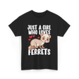 Just A Girl Who Loves Ferrets Ferret T-Shirt - Black