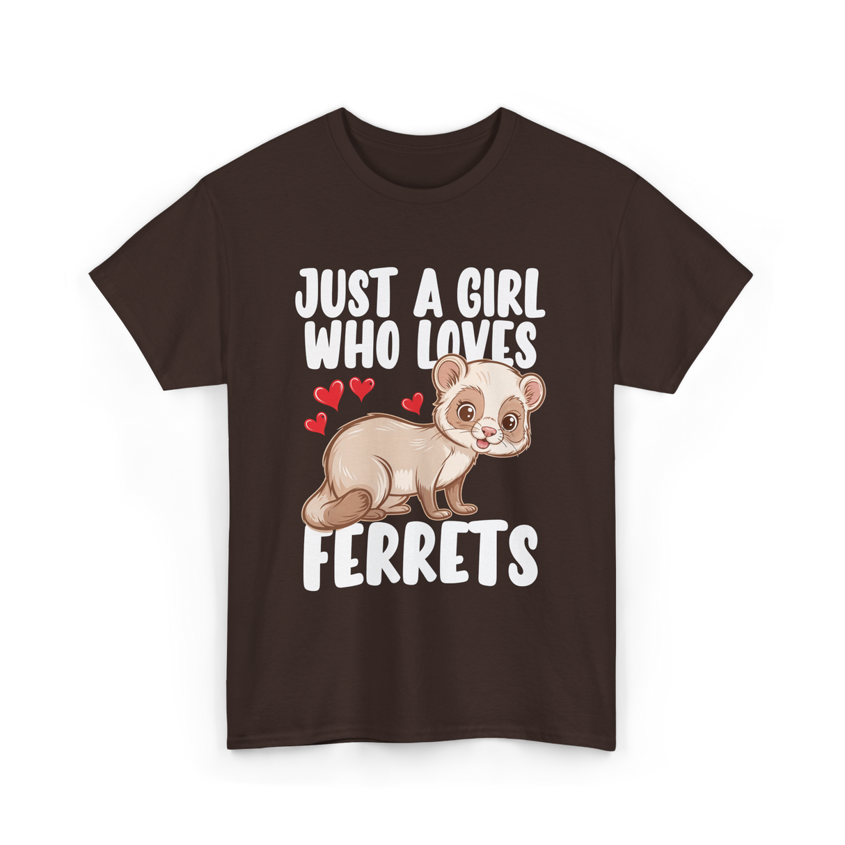 Just A Girl Who Loves Ferrets Ferret T-Shirt - Dark Chocolate