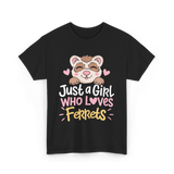 Just a Girl Who Loves Ferrets T-Shirt - Black