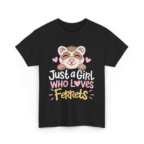 Just a Girl Who Loves Ferrets T-Shirt - Black