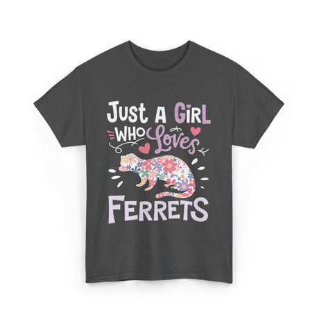 Just a Girl Who Loves Ferrets T-Shirt - Dark Heather