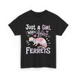 Just a Girl Who Loves Ferrets T-Shirt - Black