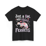 Just a Girl Who Loves Ferrets T-Shirt - Black