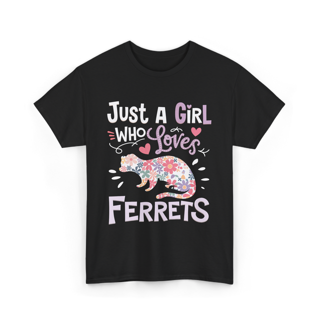 Just a Girl Who Loves Ferrets T-Shirt - Black