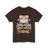 Just a Girl Who Loves Ferrets T-Shirt - Dark Chocolate