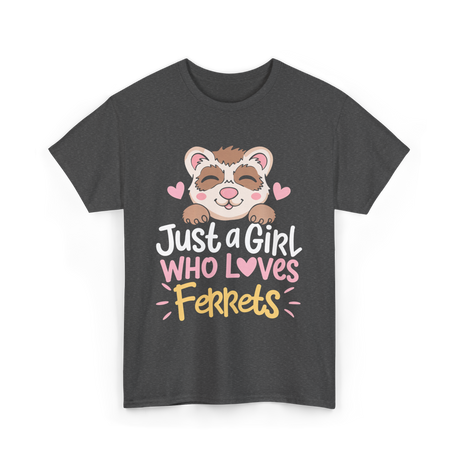 Just a Girl Who Loves Ferrets T-Shirt - Dark Heather