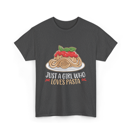 Just a Girl Who Loves Pasta Food T-Shirt - Dark Heather