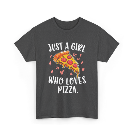 Just A Girl Who Loves Pizza T-Shirt - Dark Heather