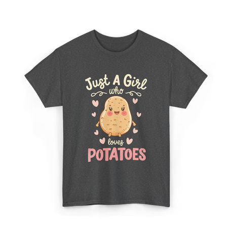 Just A Girl Who Loves Potatoes T-Shirt - Dark Heather