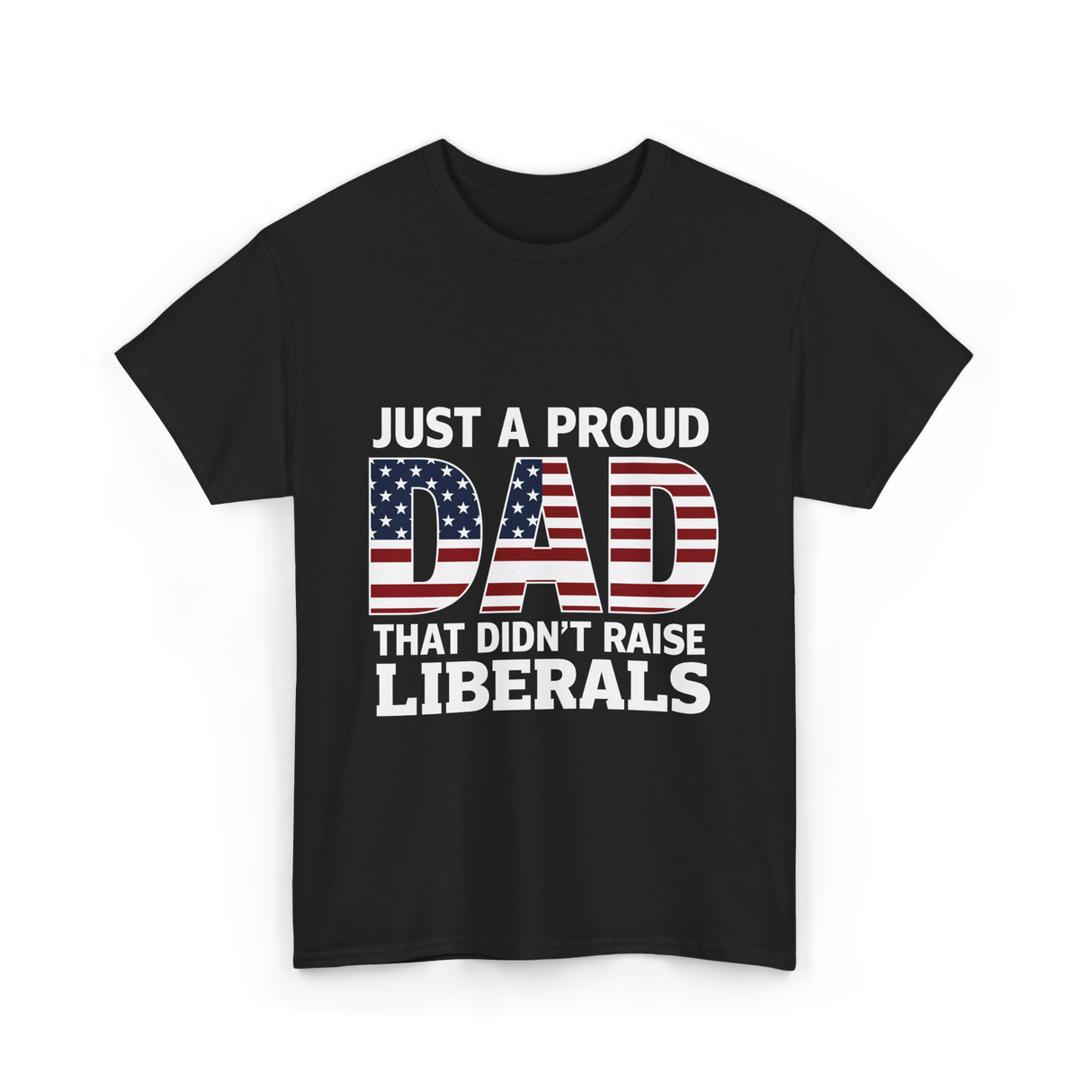 Just A Proud Dad Political T-Shirt - Black