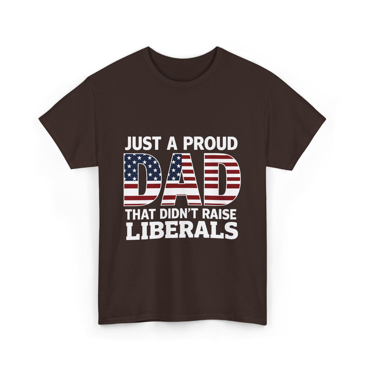 Just A Proud Dad Political T-Shirt - Dark Chocolate