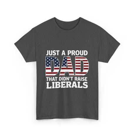 Just A Proud Dad Political T-Shirt - Dark Heather