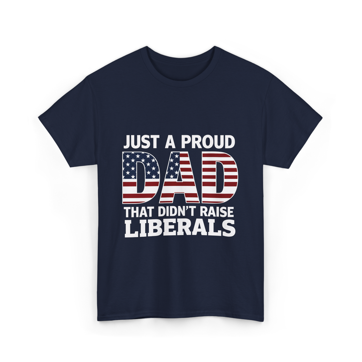 Just A Proud Dad Political T-Shirt - Navy