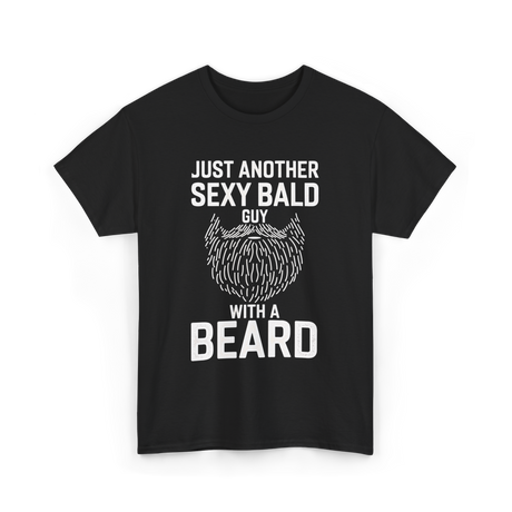 Just Another Sexy Bald Guy Beard T-Shirt - Black