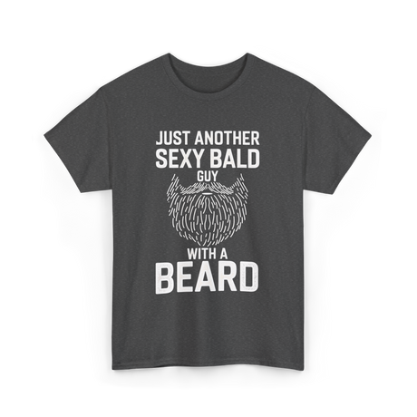 Just Another Sexy Bald Guy Beard T-Shirt - Dark Heather