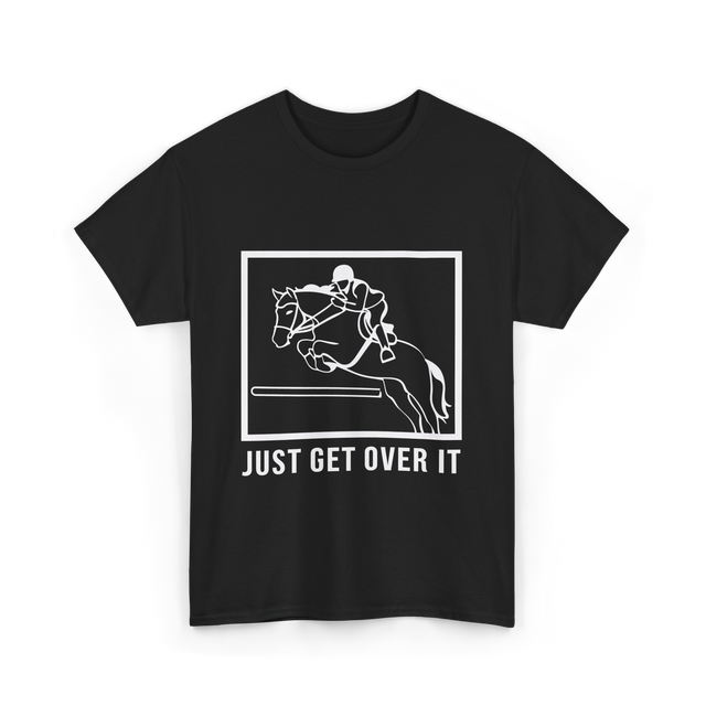 Just Get Over It Riding Horse T-Shirt - Black