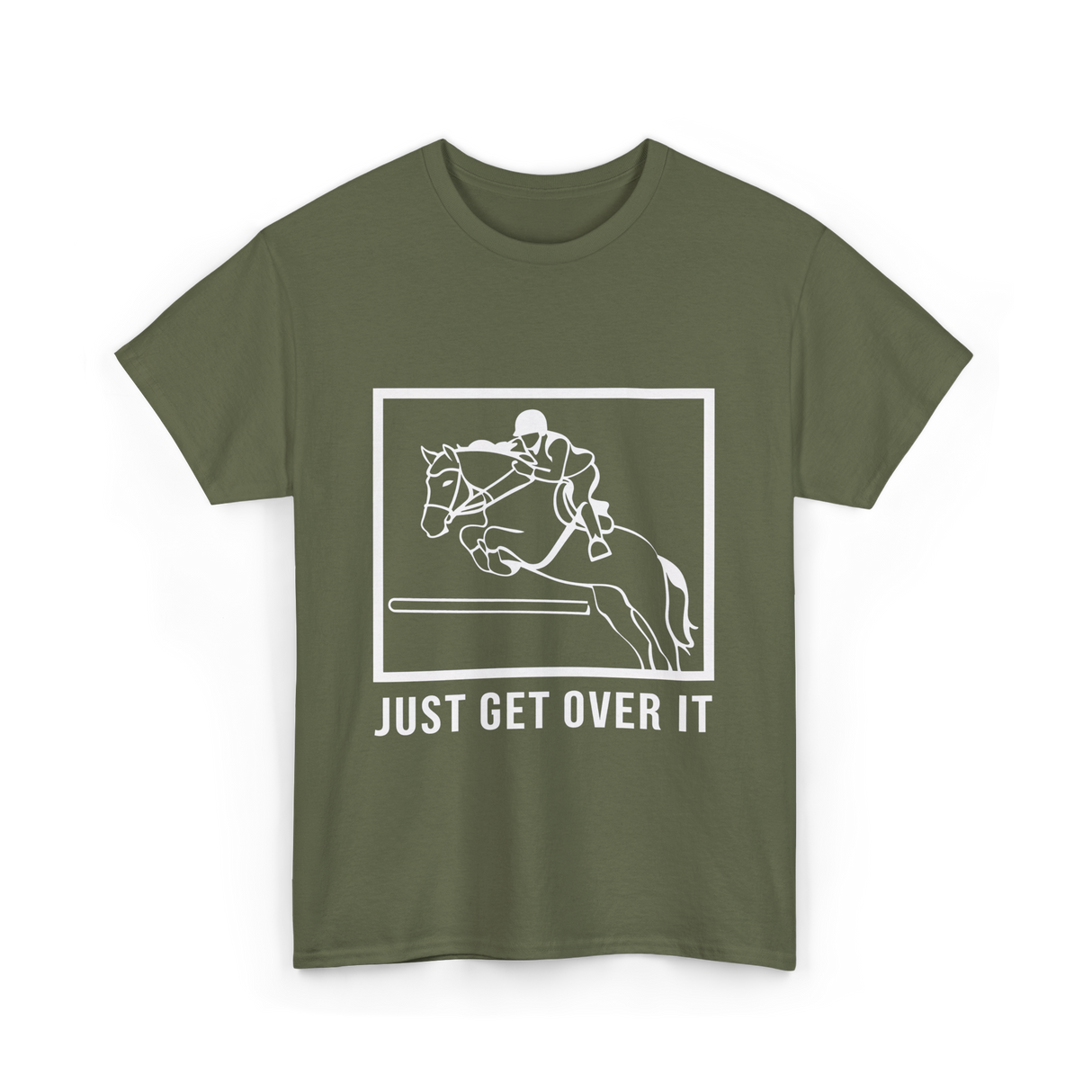 Just Get Over It Riding Horse T-Shirt - Military Green