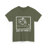 Just Get Over It Riding Horse T-Shirt - Military Green