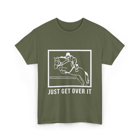 Just Get Over It Riding Horse T-Shirt - Military Green