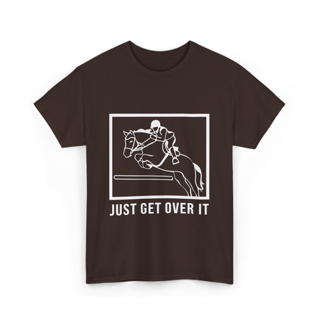 Just Get Over It Riding Horse T-Shirt - Dark Chocolate