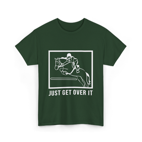 Just Get Over It Riding Horse T-Shirt - Forest Green