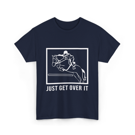 Just Get Over It Riding Horse T-Shirt - Navy