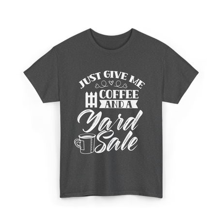 Just Give Me Coffee Yard Sale T-Shirt - Dark Heather