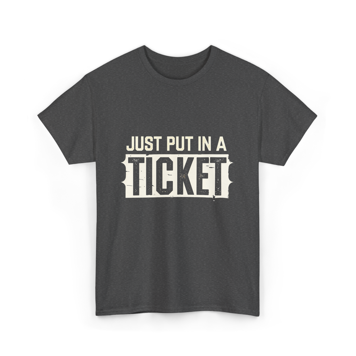 Just Put In A Ticket IT Support T-Shirt - Dark Heather