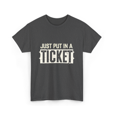 Just Put In A Ticket IT Support T-Shirt - Dark Heather