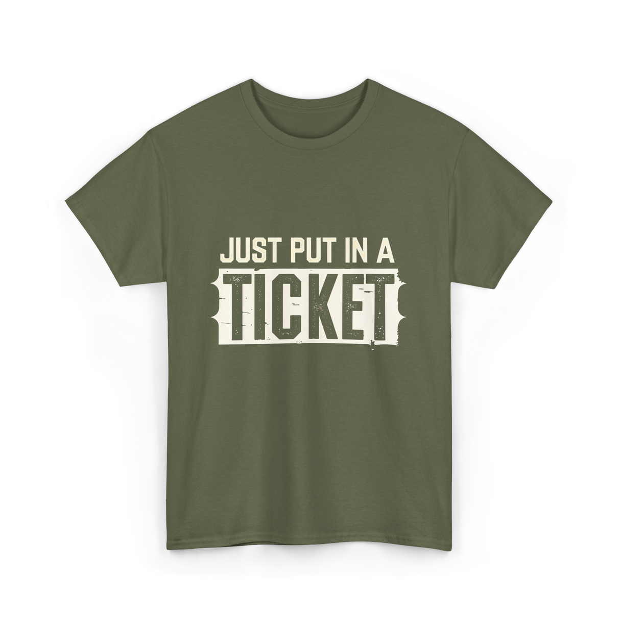 Just Put In A Ticket IT Support T-Shirt - Military Green