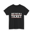 Just Put In A Ticket T-Shirt - Black