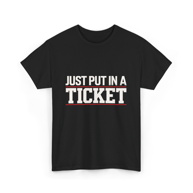 Just Put In A Ticket T-Shirt - Black