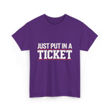 Just Put In A Ticket T-Shirt - Purple