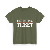 Just Put In A Ticket T-Shirt - Military Green