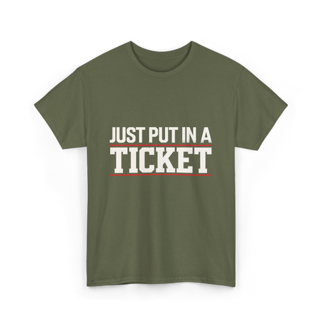 Just Put In A Ticket T-Shirt - Military Green