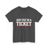 Just Put In A Ticket T-Shirt - Dark Heather