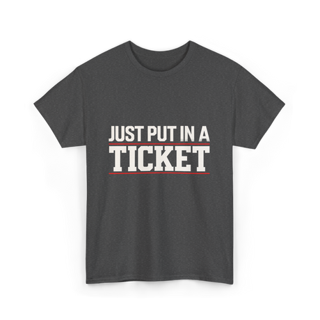 Just Put In A Ticket T-Shirt - Dark Heather