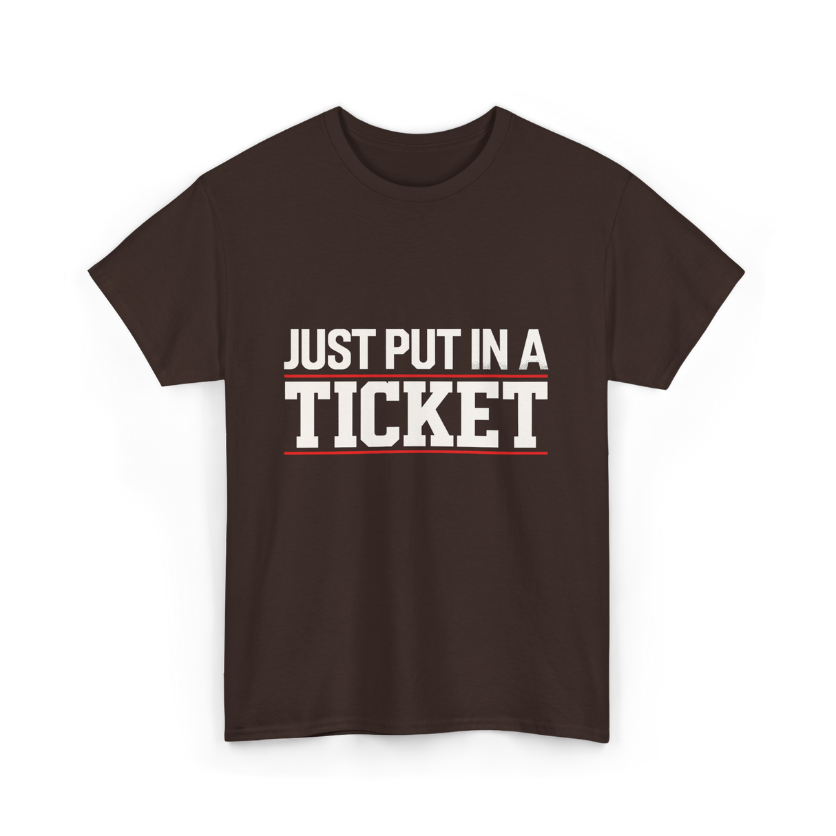 Just Put In A Ticket T-Shirt - Dark Chocolate