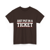 Just Put In A Ticket T-Shirt - Dark Chocolate