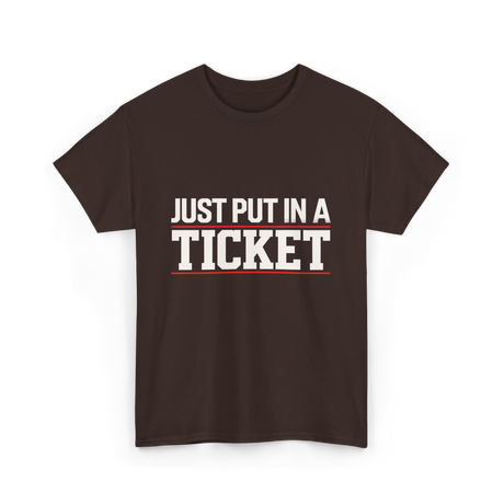 Just Put In A Ticket T-Shirt - Dark Chocolate