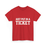 Just Put In A Ticket T-Shirt - Red