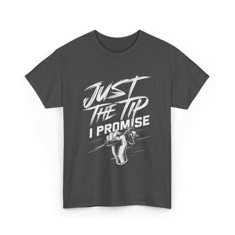 Just The Tip I Promise Tattoo T-Shirt - Dark Heather