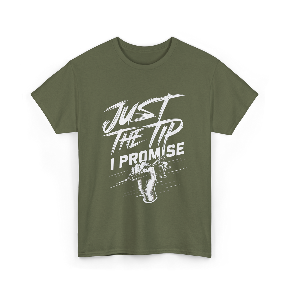 Just The Tip I Promise Tattoo T-Shirt - Military Green