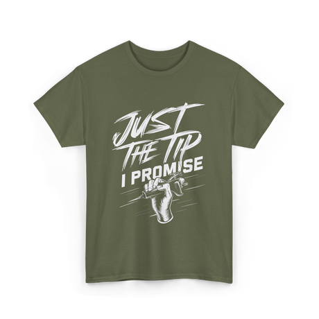 Just The Tip I Promise Tattoo T-Shirt - Military Green